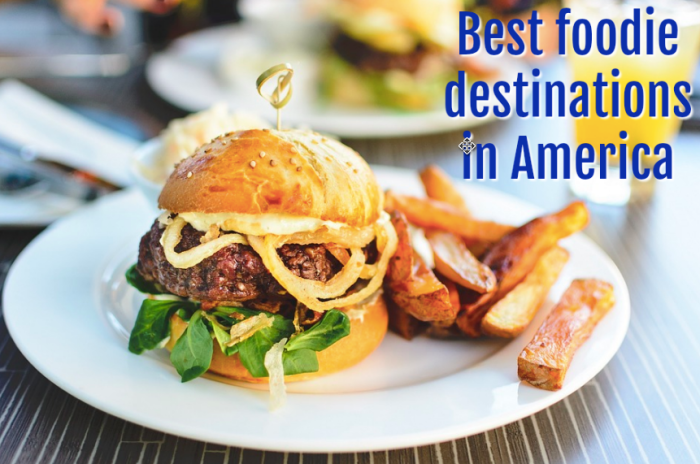 Best foodie destinations in America